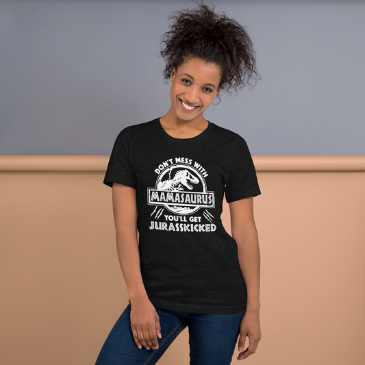 Mamasaurus Tee — "Don't Mess With Mamasaurus, You'll Get Jurasskicked" Funny Mom Dinosaur Tee